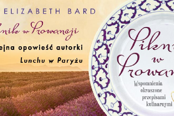 Piknik w Prowansji Elizabeth Bard - smakowita książka dla miłośników kuchni i podróży